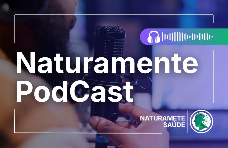 Naturamente PodCast - Naturamente Sáude